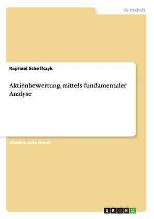 Aktienbewertung mittels fundamentaler Analyse de Raphael Scheffczyk