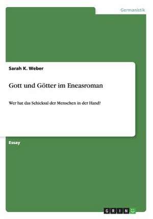 Gott und Götter im Eneasroman de Sarah K. Weber