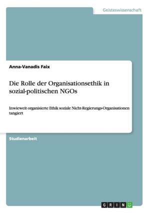 Die Rolle der Organisationsethik in sozial-politischen NGOs de Anna-Vanadis Faix