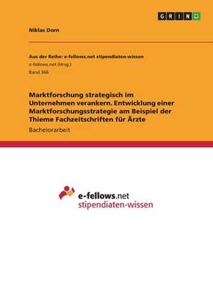 Marktforschung strategisch im Unternehmen verankern. Entwicklung einer Marktforschungsstrategie am Beispiel der Thieme Fachzeitschriften für Ärzte de Niklas Dorn