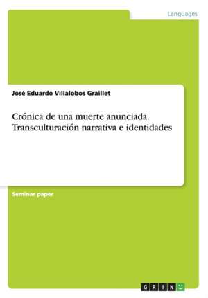 Crónica de una muerte anunciada. Transculturación narrativa e identidades de José Eduardo Villalobos Graillet