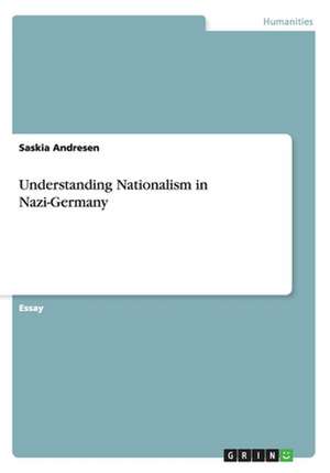 Understanding Nationalism in Nazi-Germany de Saskia Andresen