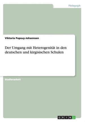 Der Umgang mit Heterogenität in den deutschen und kirgisischen Schulen de Viktoria Popsuy-Johannsen