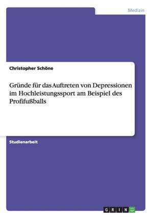 Gründe für das Auftreten von Depressionen im Hochleistungssport am Beispiel des Profifußballs de Christopher Schöne