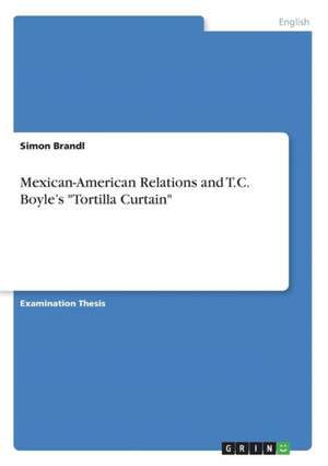 Mexican-American Relations and T.C. Boyle's "Tortilla Curtain" de Simon Brandl