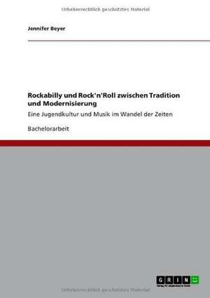 Rockabilly und Rock'n'Roll zwischen Tradition und Modernisierung de Jennifer Beyer