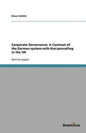 Corporate Governance: A Contrast of the German system with that prevailing in the UK de Klaus Schöfer