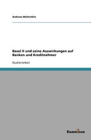 Basel II und seine Auswirkungen auf Banken und Kreditnehmer de Andreas Mellenthin