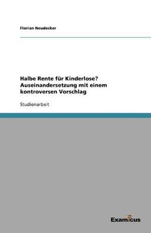 Halbe Rente für Kinderlose? Auseinandersetzung mit einem kontroversen Vorschlag de Florian Neudecker