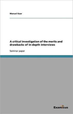 A critical investigation of the merits and drawbacks of in-depth interviews de Manuel Kaar