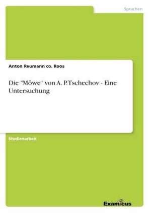 Die "Mowe" Von A. P. Tschechov - Eine Untersuchung: Renaissance Fur Die Kernenergie in Europa? de Anton Reumann co. Roos