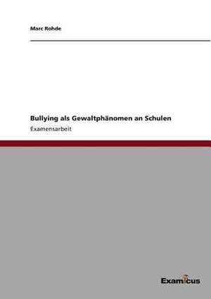 Bullying als Gewaltphänomen an Schulen de Marc Rohde