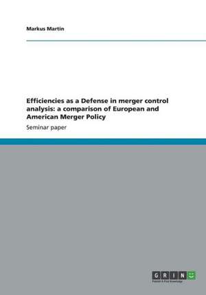 Efficiencies as a Defense in Merger Control Analysis: A Comparison of European and American Merger Policy de Markus Martin