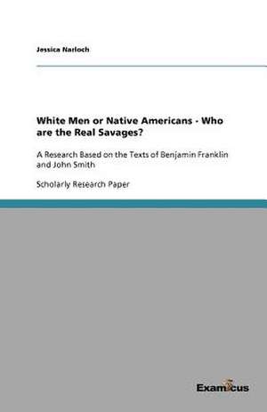 White Men or Native Americans - Who are the Real Savages? de Jessica Narloch