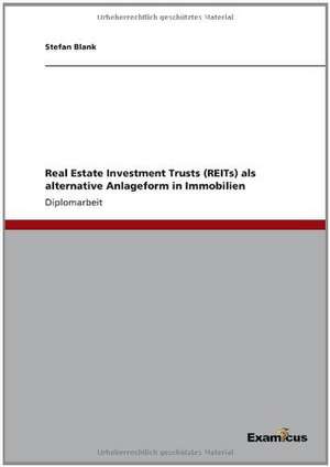 Real Estate Investment Trusts (REITs)als alternative Anlageform in Immobilien de Stefan Blank