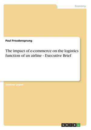 The Impact of E-Commerce on the Logistics Function of an Airline - Executive Brief: The Scope of Shapes and Smells Registration de Paul Freudensprung