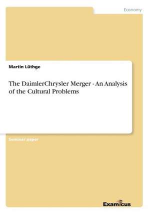 The DaimlerChrysler Merger - An Analysis of the Cultural Problems de Martin Lüthge