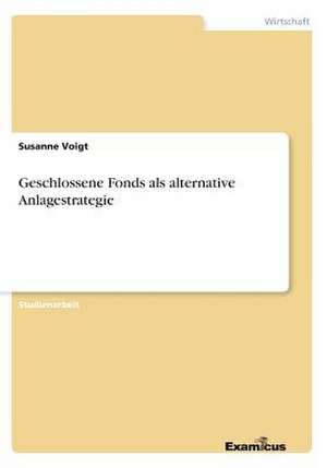 Geschlossene Fonds als alternative Anlagestrategie de Susanne Voigt