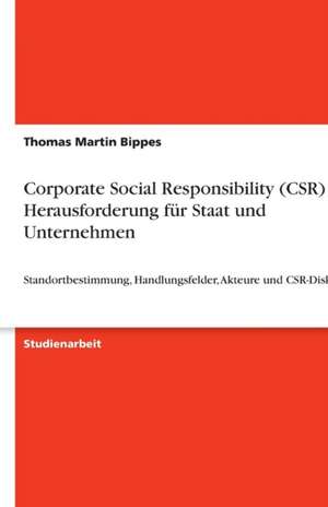 Corporate Social Responsibility (CSR) als Herausforderung für Staat und Unternehmen de Thomas Martin Bippes