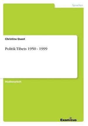 Politik Tibets 1950 - 1999 de Christina Quast