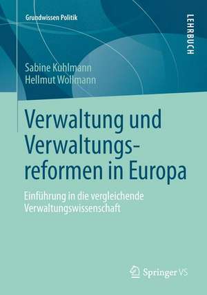 Verwaltung und Verwaltungsreformen in Europa: Einführung in die vergleichende Verwaltungswissenschaft de Sabine Kuhlmann