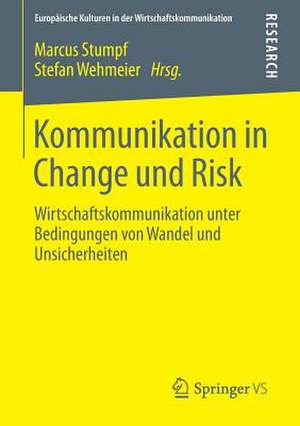 Kommunikation in Change und Risk: Wirtschaftskommunikation unter Bedingungen von Wandel und Unsicherheiten de Marcus Stumpf