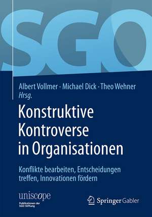 Konstruktive Kontroverse in Organisationen: Konflikte bearbeiten, Entscheidungen treffen, Innovationen fördern de Albert Vollmer