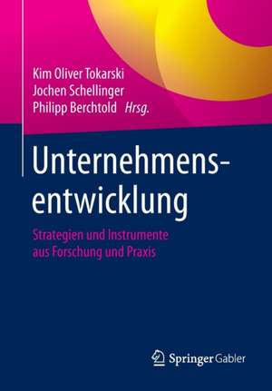 Unternehmensentwicklung: Strategien und Instrumente aus Forschung und Praxis de Kim Oliver Tokarski