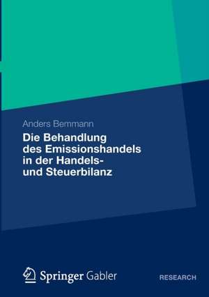 Die Behandlung des Emissionshandels in der Handels- und Steuerbilanz: Eine Analyse der IDW- und BMF-Methoden sowie die Entwicklung eines Alternativvorschlags zur Bilanzierung von unentgeltlich erworbenen Emissionsberechtigungen de Anders Bemmann