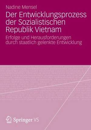 Der Entwicklungsprozess der Sozialistischen Republik Vietnam: Erfolge und Herausforderungen durch staatlich gelenkte Entwicklung de Nadine Mensel