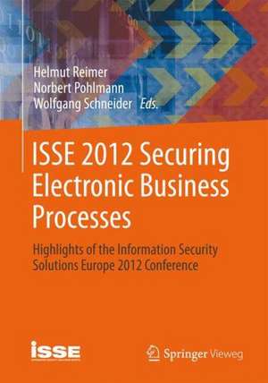 ISSE 2012 Securing Electronic Business Processes: Highlights of the Information Security Solutions Europe 2012 Conference de Helmut Reimer