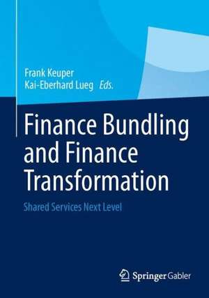 Finance Bundling and Finance Transformation: Shared Services Next Level de Frank Keuper