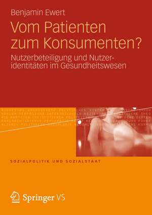 Vom Patienten zum Konsumenten?: Nutzerbeteiligung und Nutzeridentitäten im Gesundheitswesen de Benjamin Ewert