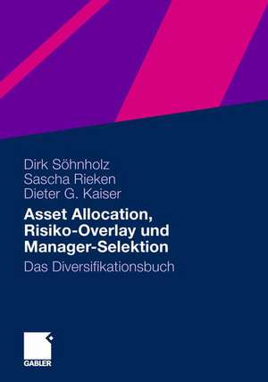 Asset Allocation, Risiko-Overlay und Manager-Selektion: Das Diversifikationsbuch de Dirk Söhnholz