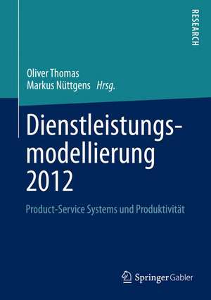 Dienstleistungsmodellierung 2012: Product-Service Systems und Produktivität de Oliver Thomas