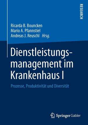 Dienstleistungsmanagement im Krankenhaus I: Prozesse, Produktivität und Diversität de Ricarda B. Bouncken