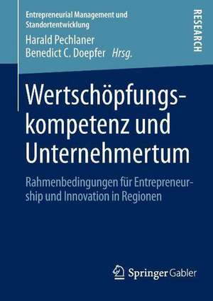 Wertschöpfungskompetenz und Unternehmertum: Rahmenbedingungen für Entrepreneurship und Innovation in Regionen de Harald Pechlaner