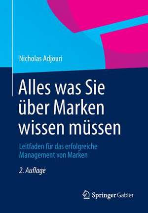 Alles was Sie über Marken wissen müssen: Leitfaden für das erfolgreiche Management von Marken de Nicholas Adjouri