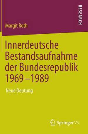 Innerdeutsche Bestandsaufnahme der Bundesrepublik 1969-1989: Neue Deutung de Margit Roth