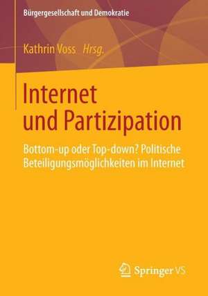 Internet und Partizipation: Bottom-up oder Top-down? Politische Beteiligungsmöglichkeiten im Internet de Kathrin Voss