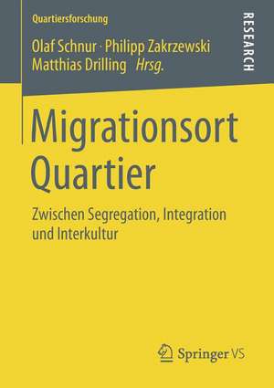 Migrationsort Quartier: Zwischen Segregation, Integration und Interkultur de Olaf Schnur