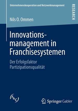 Innovationsmanagement in Franchisesystemen: Der Erfolgsfaktor Partizipationsqualität de Nils O. Ommen