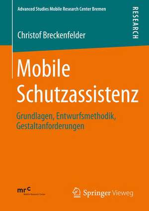 Mobile Schutzassistenz: Grundlagen, Entwurfsmethodik, Gestaltanforderungen de Christof Breckenfelder