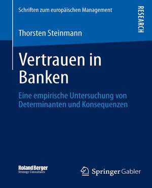 Vertrauen in Banken: Eine empirische Untersuchung von Determinanten und Konsequenzen de Thorsten Steinmann