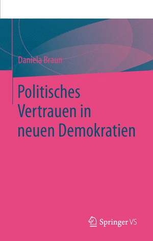 Politisches Vertrauen in neuen Demokratien de Daniela Braun