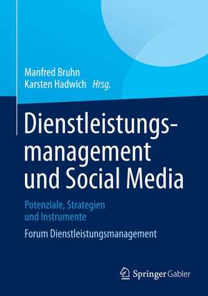 Dienstleistungsmanagement und Social Media: Potenziale, Strategien und Instrumente Forum Dienstleistungsmanagement de Manfred Bruhn