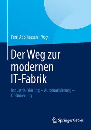 Der Weg zur modernen IT-Fabrik: Industrialisierung – Automatisierung – Optimierung de Ferri Abolhassan