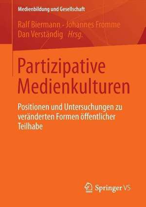 Partizipative Medienkulturen: Positionen und Untersuchungen zu veränderten Formen öffentlicher Teilhabe de Ralf Biermann