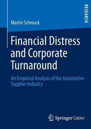 Financial Distress and Corporate Turnaround: An Empirical Analysis of the Automotive Supplier Industry de Martin Schmuck