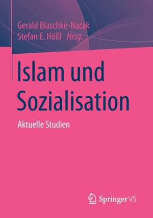 Islam und Sozialisation: Aktuelle Studien de Gerald Blaschke-Nacak